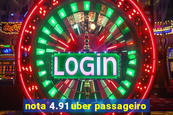 nota 4.91 uber passageiro